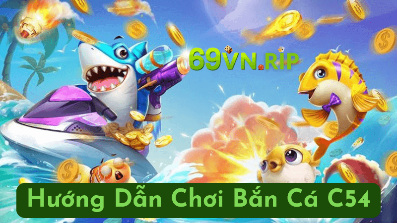 Hướng Dẫn Chơi Bắn Cá C54