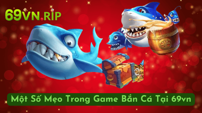 Một Số Mẹo Trong Game Bắn Cá Tại 69vn