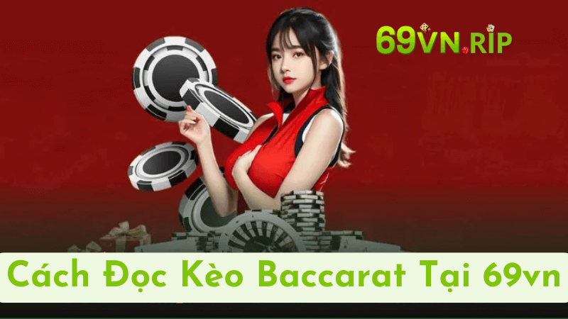 Cách Chơi Baccarat Tại 69vn: Luật Cơ Bản