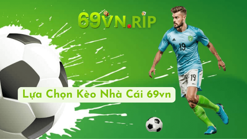 Tìm Hiểu Các Loại Kèo Nhà Cái 69vn