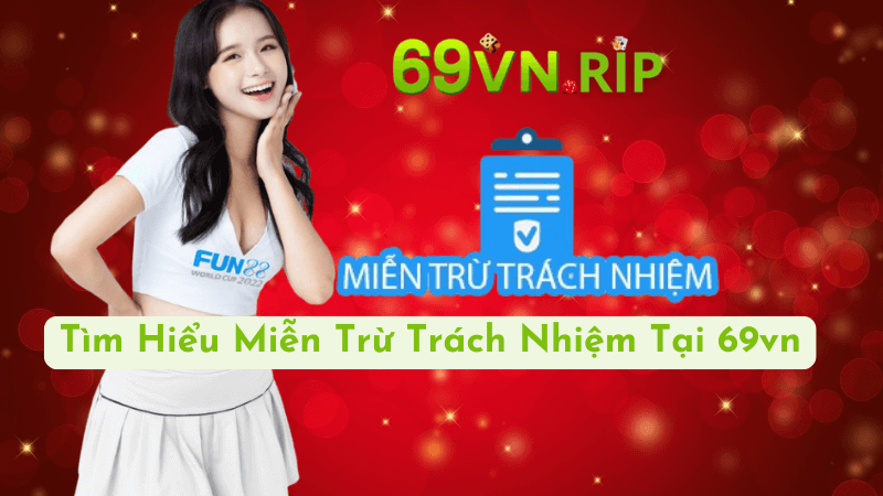 Miễn Trừ Trách Nhiệm Tại 69vn Là Gì?