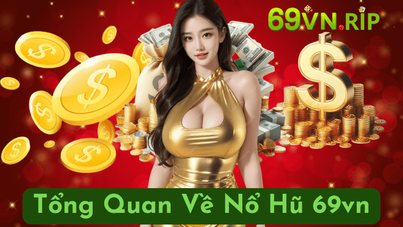 Tổng Quan Về Nổ Hũ 69vn