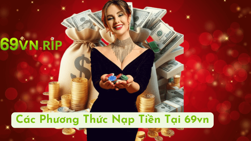 Các Phương Thức Nạp Tiền Tại 69vn Mới Nhất 2024