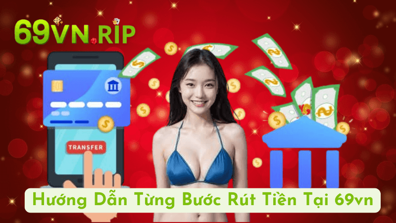 Hướng Dẫn Từng Bước Rút Tiền Tại 69vn