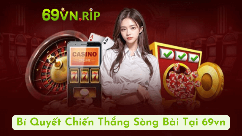 Bí Quyết Chiến Thắng Sòng Bài Tại 69vn