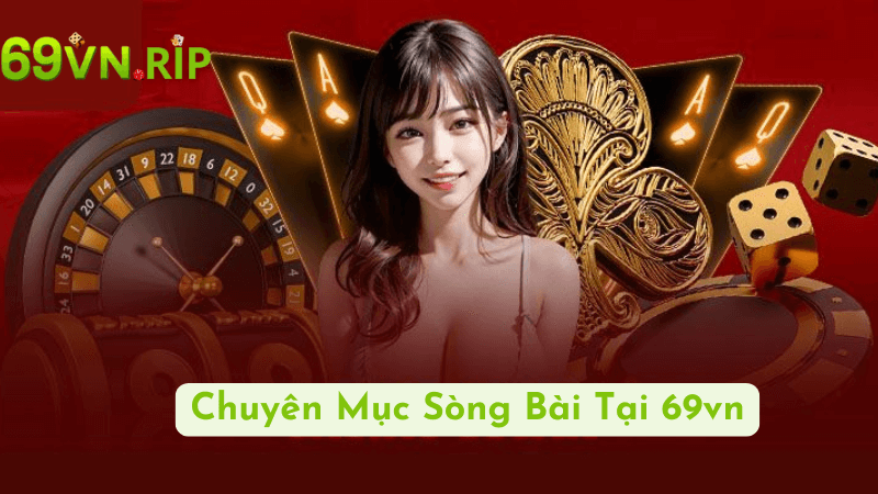 Chuyên Mục Sòng Bài Tại 69vn