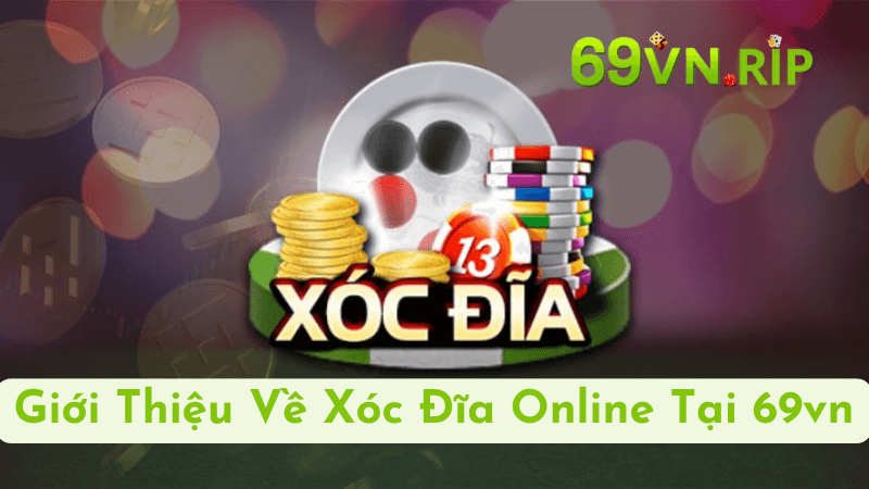 Giới Thiệu Về Xóc Đĩa Online Tại 69vn